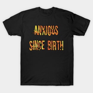 Anxious Since Birth (orange) T-Shirt